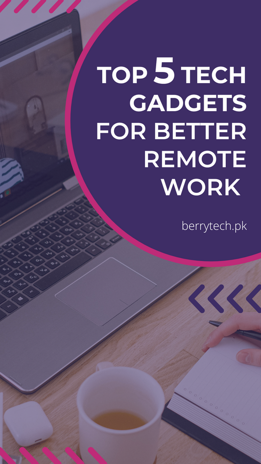TOP 5 TECH GADGETS FOR BETTER REMOTE WORK