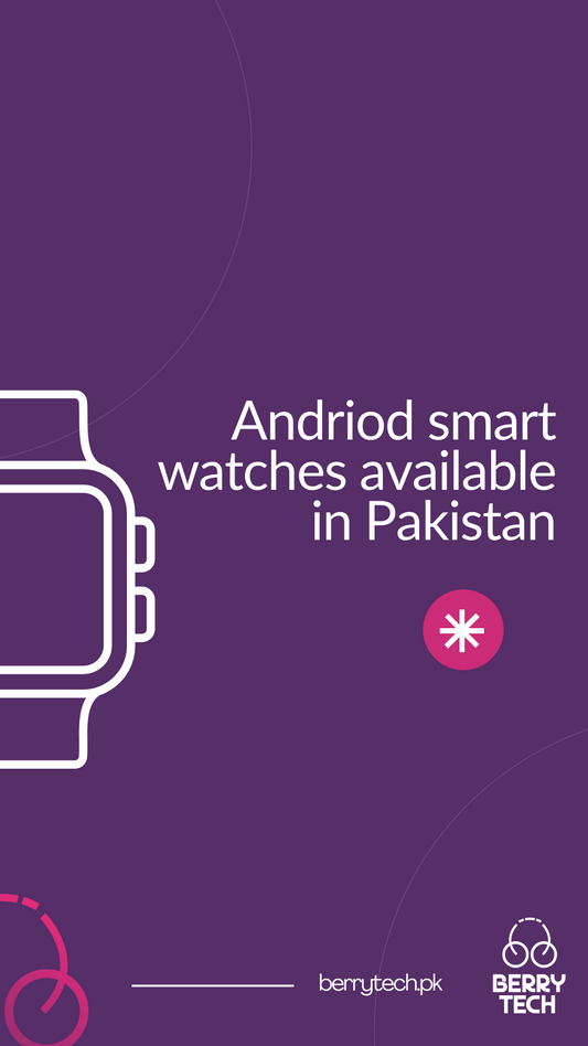 ANDROID SMARTWATCHES AVAILABLE IN PAKISTAN